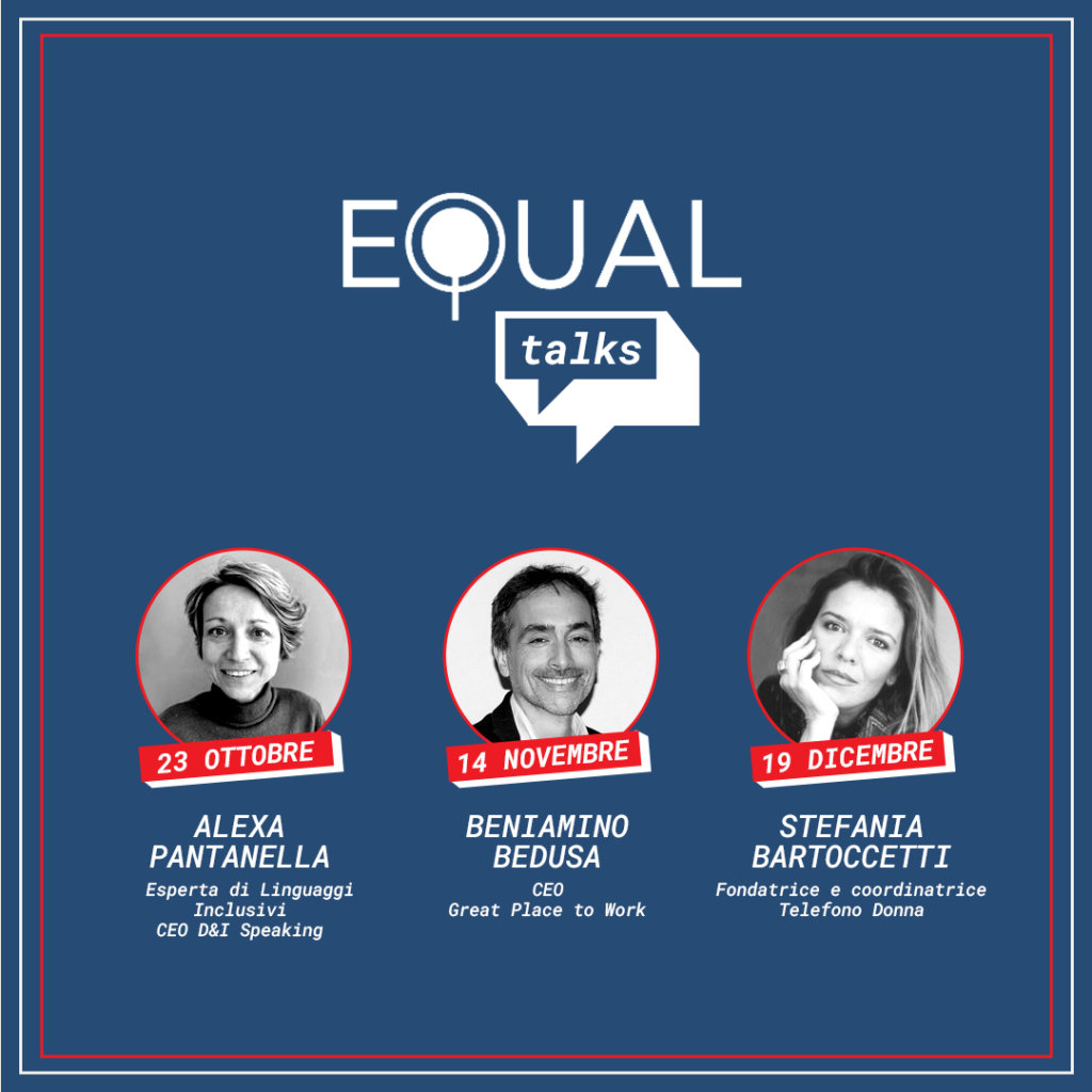 Equal Talk: tre professionisti esterni al nostro mondo, per aiutarci a guardare senza filtri il nostro settore e offrirci strumenti pratici per affrontare nella quotidianità questi temi